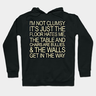 I'm Not Clumsy It's Just The Floor Hates Me Funny Hoodie